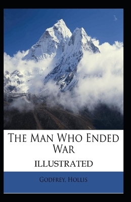 The Man Who Ended War Illustrated by Hollis Godfrey