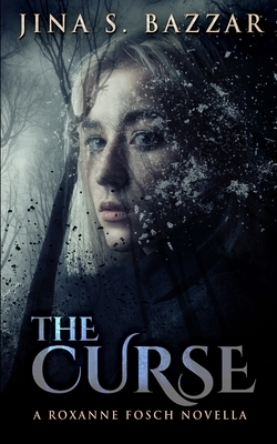 The Curse: A Roxanne Fosch Novella by Jina S. Bazzar