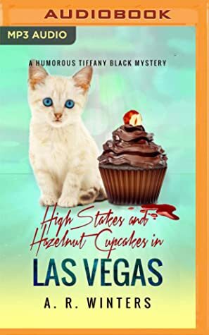 High Stakes and Hazelnut Cupcakes in Las Vegas: A Humorous Tiffany Black Mystery by Erin Moon, A.R. Winters