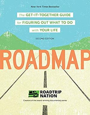 Roadmap: The Get-It-Together Guide for Figuring Out What To Do with Your Life Kindle Edition by Nathan Gebhard, Mike Marriner, Brian McAllister, Roadtrip Nation