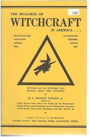 The Realness of Witchcraft in America by A. Monroe Aurand Jr.