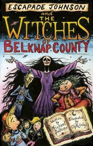 Escapade Johnson and the Witches of Belknap County by Michael Sullivan