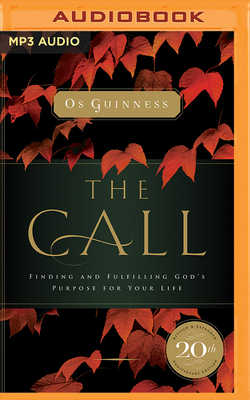 The Call: Finding and Fulfilling God's Purpose for Your Life by Os Guinness