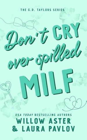 Don't Cry Over Spilled MILF by Willow Aster, Laura Pavlov