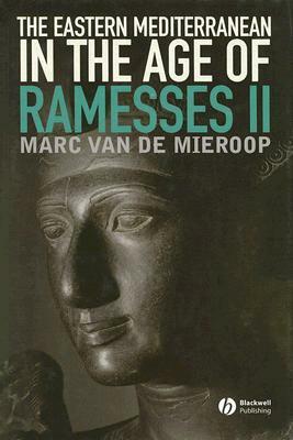 The Eastern Mediterranean in the Age of Ramesses II by Marc Van De Mieroop