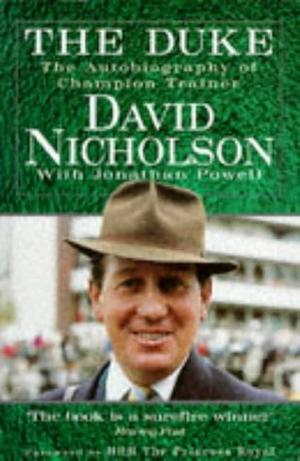 The Duke: The Autobiography of the Champion Trainer by David Nicholson, Jonathan Powell