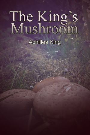 The King's Mushroom by Achilles King