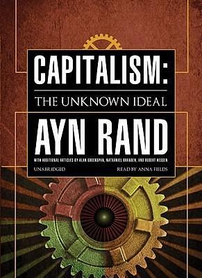 Capitalism : The Unknown Ideal by Alan Greenspan, Nathaniel Branden, Ayn Rand, Ayn Rand