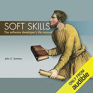 Soft Skills: The Software Developer's Life Manual by John Z. Sonmez