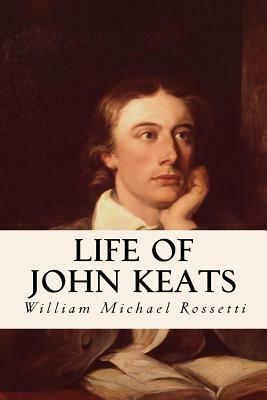 Life of John Keats by William Michael Rossetti