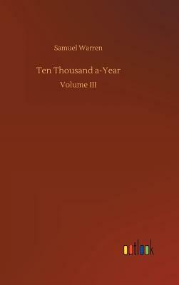 Ten Thousand A-Year by Samuel Warren