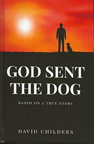 God Sent The Dog by David Childers