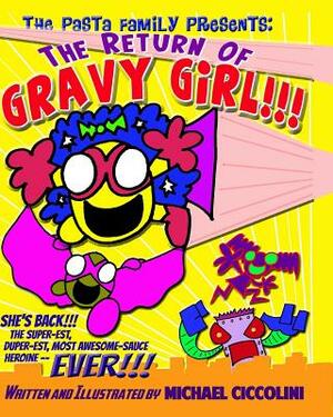 The Pasta Family Presents: The Return Of Gravy Girl! by Michael Ciccolini