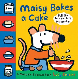 Maisy Bakes a Cake: A Maisy First Science Book by Lucy Cousins