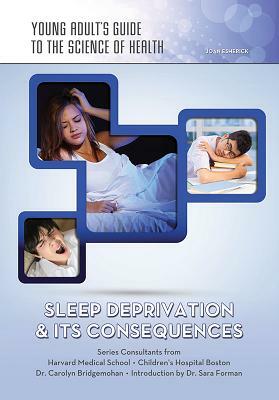 Sleep Deprivation & Its Consequences by Joan Esherick