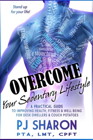 Overcome your Sedentary Lifestyle by P.J. Sharon
