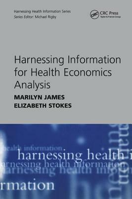 Harnessing Information for Health Economics Analysis by Marilyn James, Elizabeth Stokes