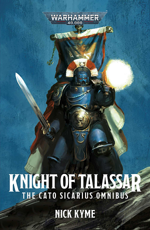 Knight of Talassar: The Cato Sicarius Omnibus by Nick Kyme