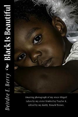 Black Is Beautiful by Deirdre E. Berry