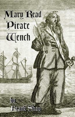 Mary Read: Pirate Wench by Frank Shay