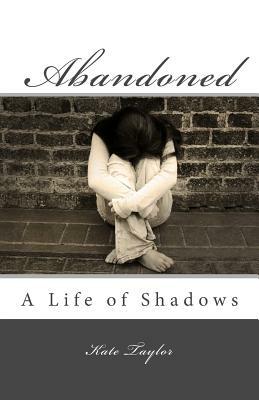 Abandoned: A Life of Shadows by Kate Taylor