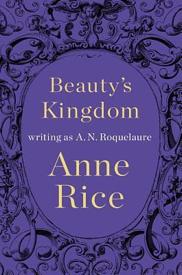 Beauty's Kingdom by Anne Rice, A.N. Roquelaure