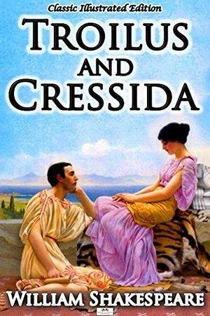 Troilus and Cressida - Classic Illustrated Edition by A. Willis, William Shakespeare, William Shakespeare