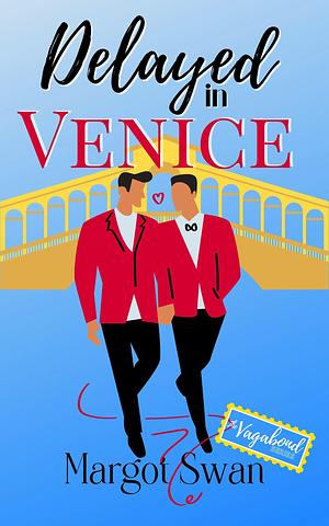 Delayed in Venice by Margot Swan, Margot Swan