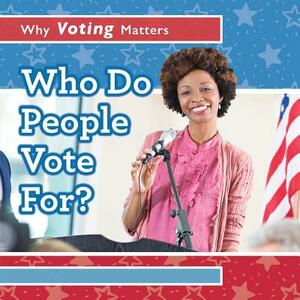 Who Do People Vote For? by Kristen Rajczak Nelson