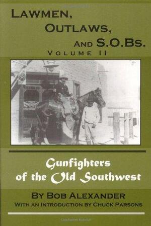 Lawmen, Outlaws, and S.O.Bs. by Bob Alexander