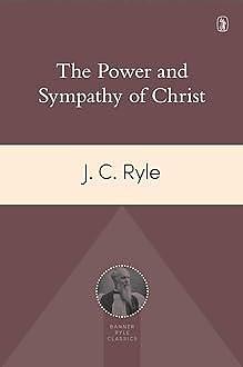 Power and Sympathy of Christ by J.C. Ryle