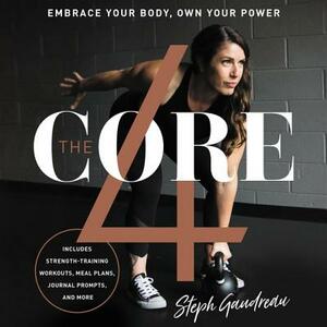 The Core 4: Embrace Your Body, Own Your Power by Stephanie Gaudreau