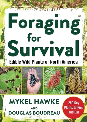 Foraging for Survival: Edible Wild Plants of North America by Douglas Boudreau