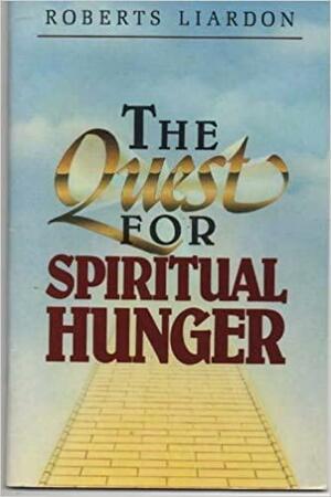 The Quest for Spiritual Hunger by Roberts Liardon