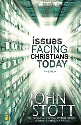 Issues Facing Christians Today by John Wyatt, John R. W. Stott