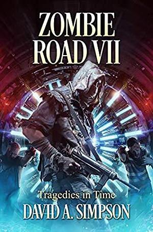 Zombie Road VII: Tragedies in Time by David A. Simpson, David A. Simpson