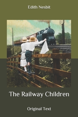 The Railway Children: Original Text by E. Nesbit