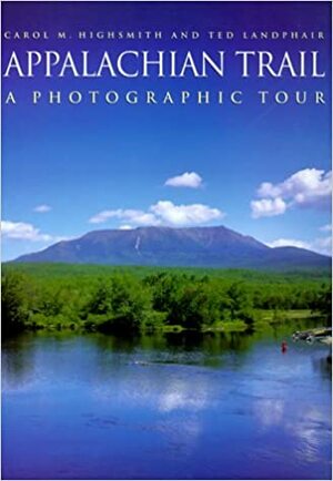 Appalachian Trail: A Photographic Tour by Ted Landphair, Carol M. Highsmith