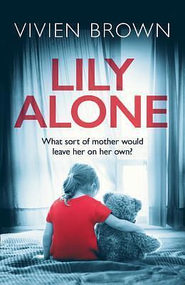 Lily Alone: A gripping and emotional drama by Vivien Brown, Vivien Brown