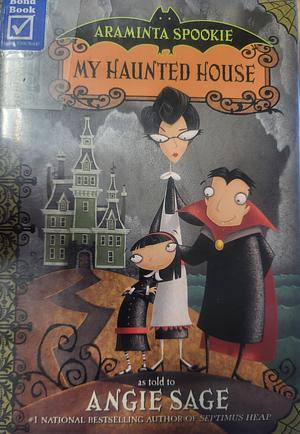 Araminta Spookie: My Haunted House by Angie Sage