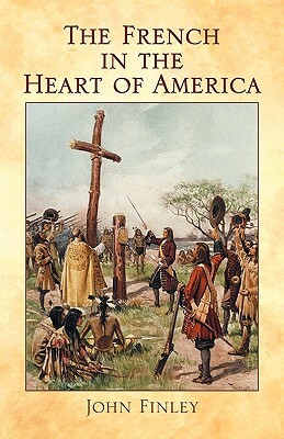 The French in the Heart of America by John Finley