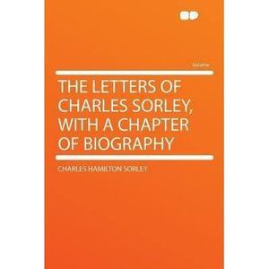 The Letters of Charles Sorley, with a Chapter of Biography by Charles Hamilton Sorley