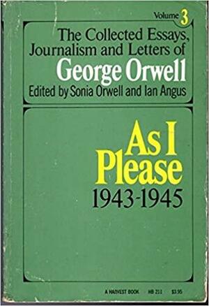 As I Please 1943-1945 by Sonia Orwell, George Orwell, Ian Angus