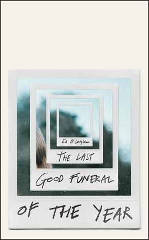 The Last Good Funeral of the Year by Ed O’Loughlin