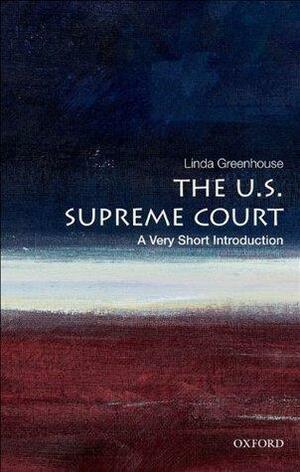 The U.S. Supreme Court:A Very Short Introduction by Linda Greenhouse, Linda Greenhouse