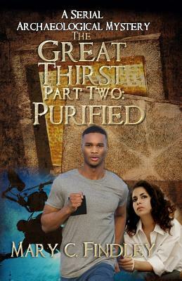 The Great Thirst Part Two: Purified: A Serial Archaeological Mystery by Mary C. Findley