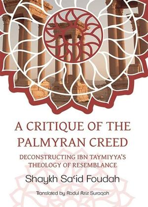 A Critique of the Palmyran Creed: Deconstructing Ibn Taymiyya's Theology of Resemblance by سعيد فودة