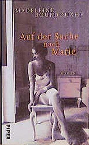 Auf der Suche nach Marie : Roman. by Madeleine Bourdouxhe, Madeleine Bourdouxhe