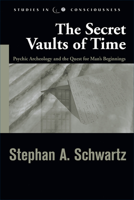 Secret Vaults of Time: Psychic Archaeology and the Quest for Man's Beginnings by Stephen A. Schwartz