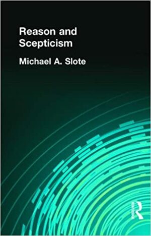 Reason and Scepticism by Michael Slote
